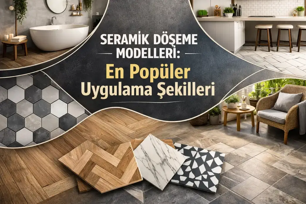 Seramik Döşeme Modelleri Nelerdir?